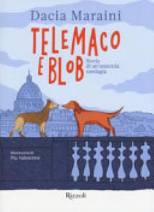 L/telemaco E Blob. Storia Di Un'amicizia Randagia - Dacia Maraini