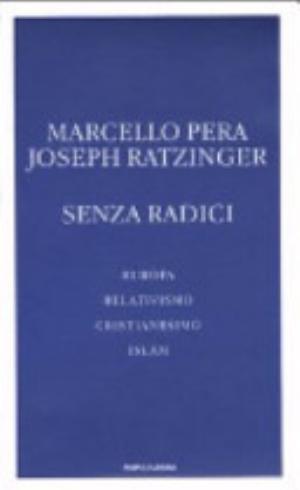 Senza Radici - Marcello Pera, Benedikt Xvi.