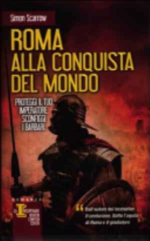 Roma Alla Conquista Del Mondo - Simon Scarrow
