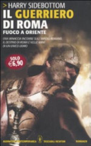 Il Guerriero Di Roma. Fuoco A Oriente - Harry Sidebottom