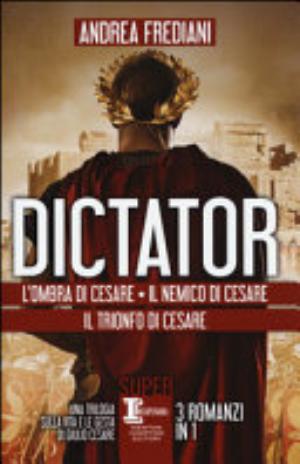 Dictator: L'ombra Di Cesare-il Nemico Di Cesare-il Trionfo Di Cesare - Andrea Frediani