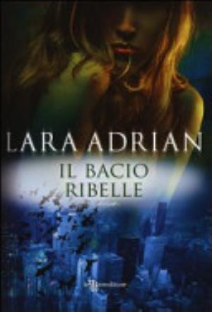 Il Bacio Ribelle - Lara Adrian