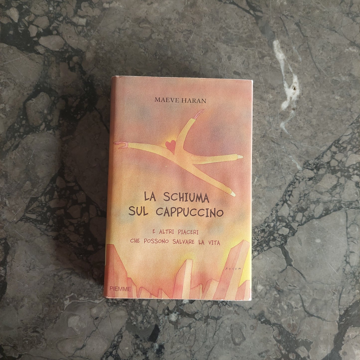 L/la Schiuma Sul Cappuccino E Altri Piaceri Che Possono Salvare La Vita - Maeve Haran
