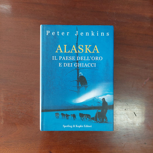 Alaska. Il Paese Dell'oro E Dei Ghiacci - Peter Jenkins