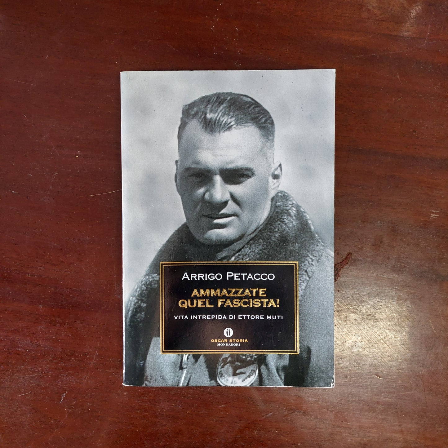 Ammazzate Quel Fascista! Vita Intrepida Di Ettore Muti - Arrigo Petacco