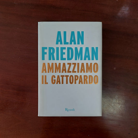 Ammazziamo Il Gattopardo - Alan Friedman