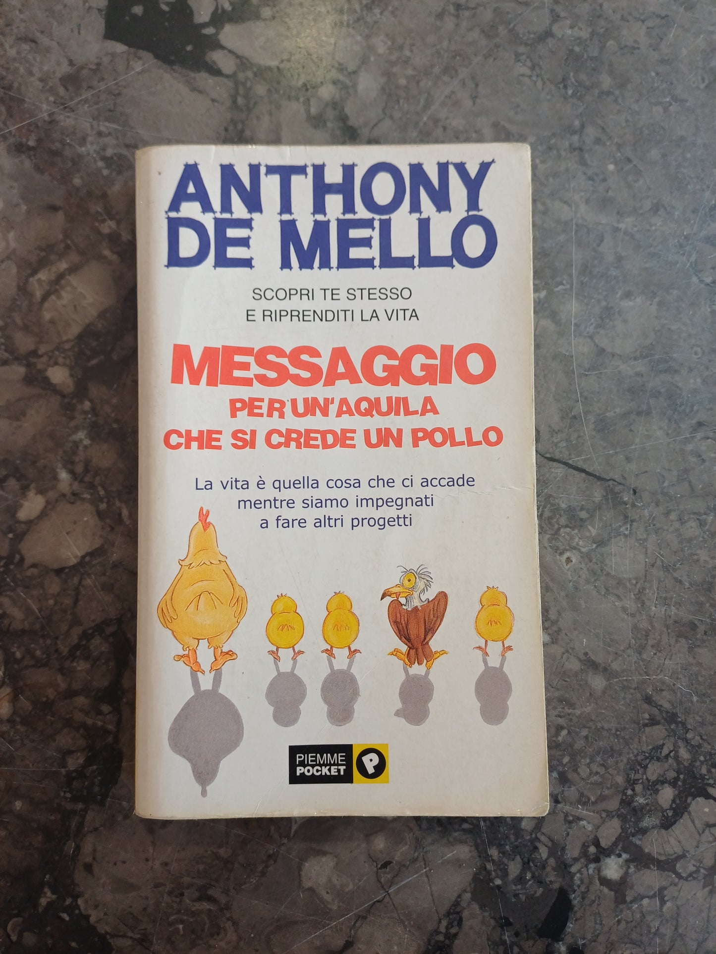 L/messaggio Per Un'aquila Che Si Crede Un Pollo. La Vita è Quella Cosa Che Ci Accade Mentre Siamo Impegnati A Fare Altri Progetti - Anthony De Mello
