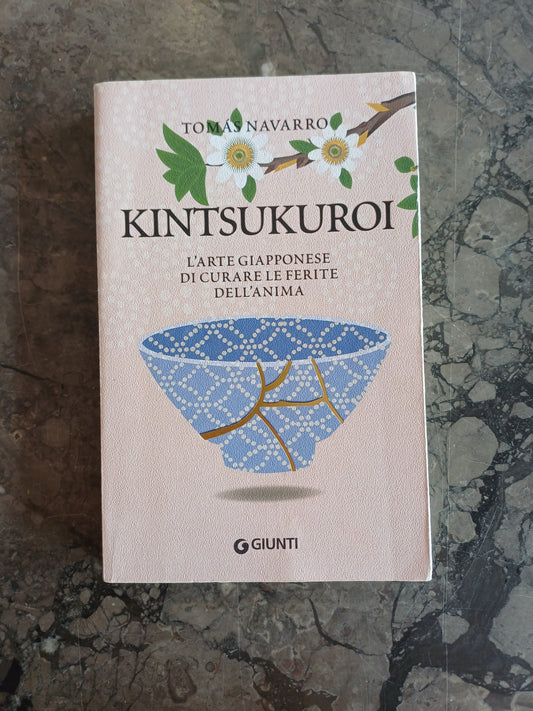 L/kintsukuroi. L'arte Giapponese Di Curare Le Ferite Dell'anima - Tomas Navarro