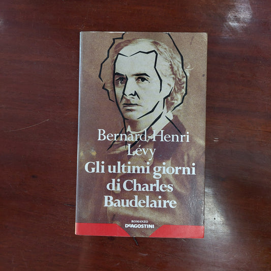 Gli Ultimi Giorni Di Charles Baudelaire - Bernard-henri Lévy