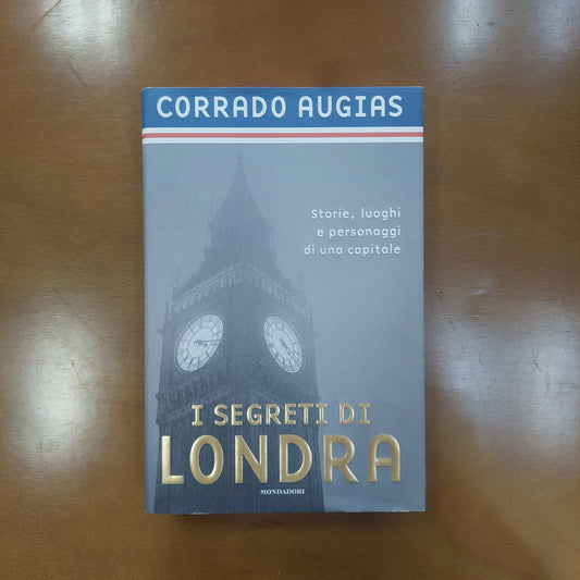 I Segreti Di Londra. Storie, Luoghi E Personaggi Di Una Capitale - Corrado Augias