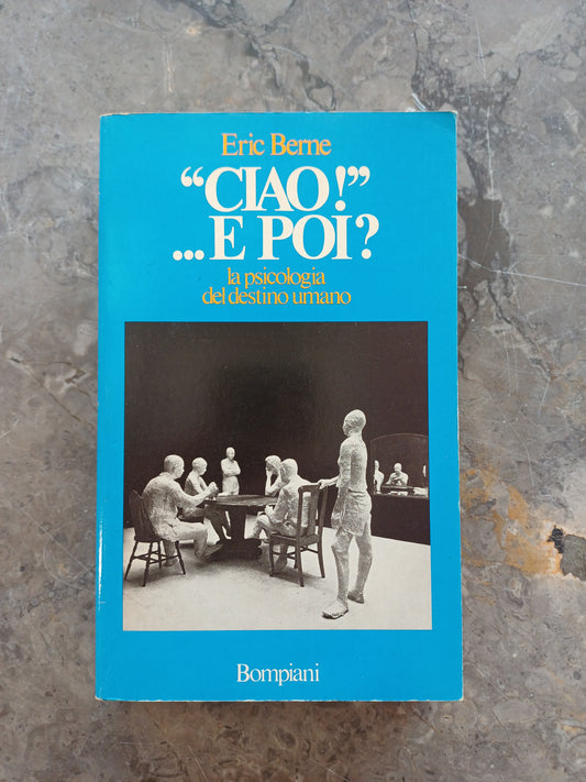 L/"ciao!"... E Poi? La Psicologia Del Destino Umano - E. Berne