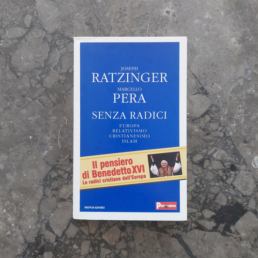 Senza Radici. Europa, Relativismo, Cristianesimo, Islam