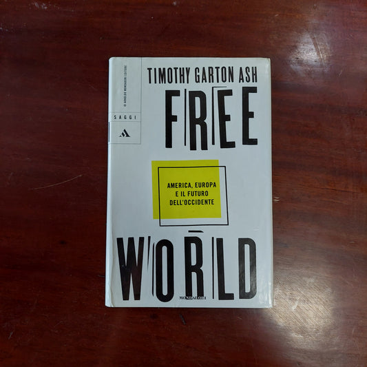 Free World. America, Europa E Il Futuro Dell'occidente - Timothy Garton Ash
