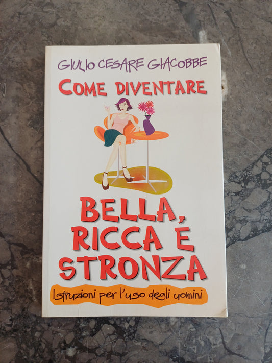 L/come Diventare Bella, Ricca E Stronza - G. C. Giacobbe