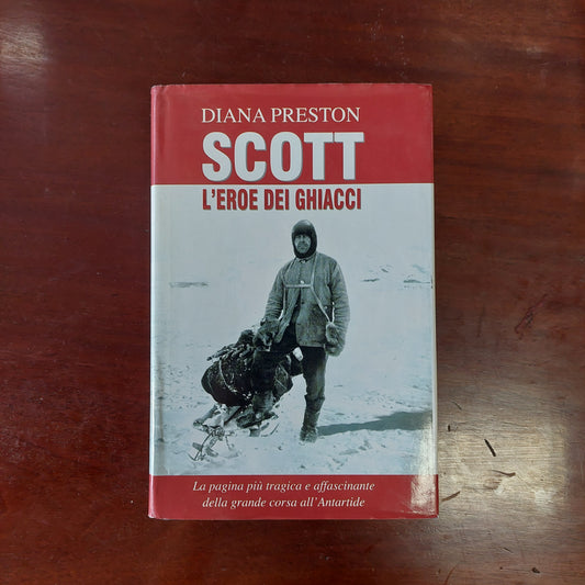 Scott, L'eroe Dei Ghiacci - Diana Preston