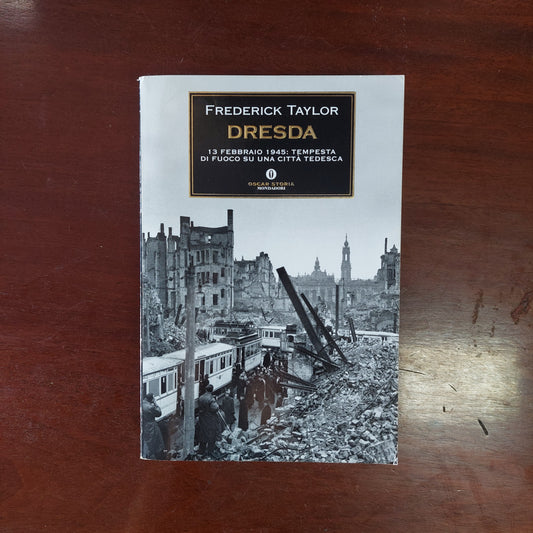 Dresda. 13 Febbraio 1945: Tempesta Di Fuoco Su Una Città Tedesca - Taylor Frederick