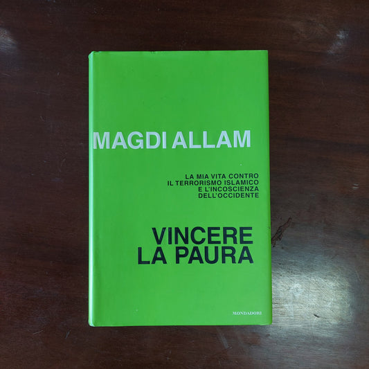 Vincere La Paura. La Mia Vita Contro Il Terrorismo Islamico E L'incoscienza Dell'occidente - Magdi Cristiano Allam