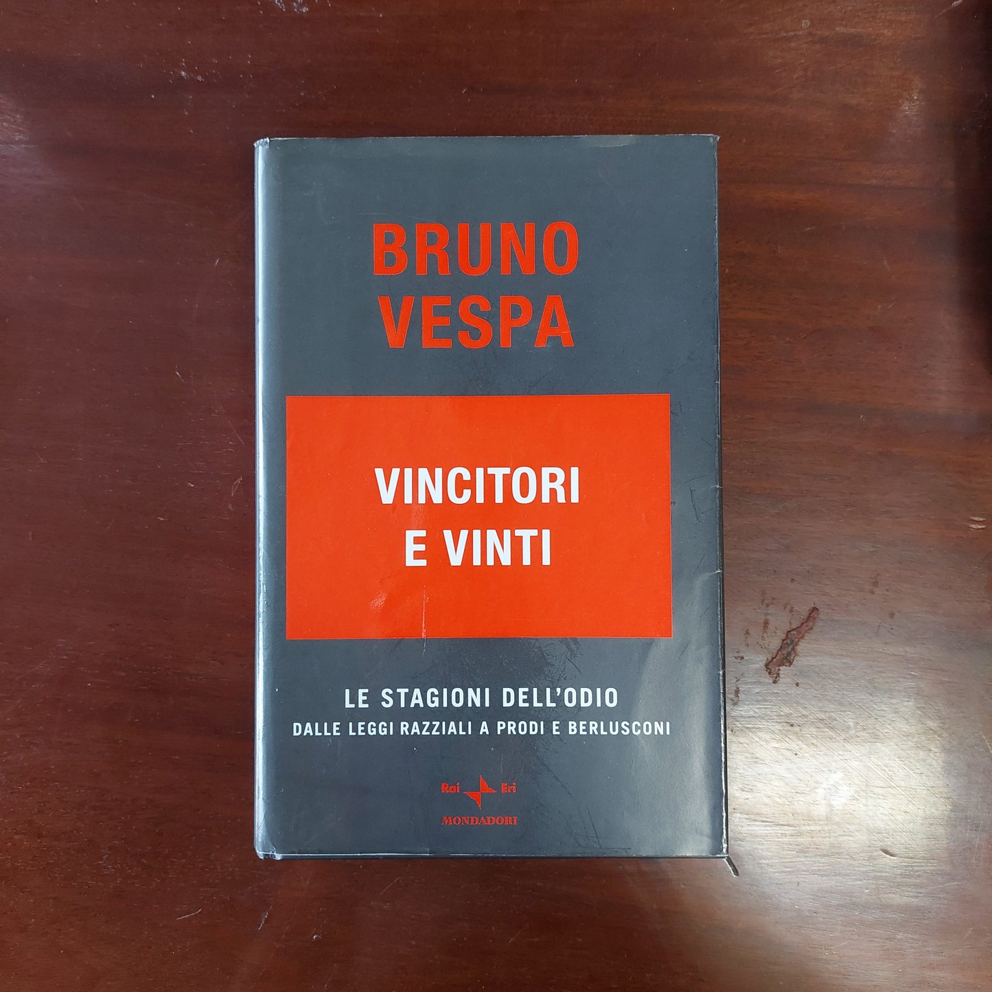 Vincitori E Vinti. Le Stagioni Dell'odio. Dalle Leggi Razziali A Prodi E Berlusconi - Bruno Vespa