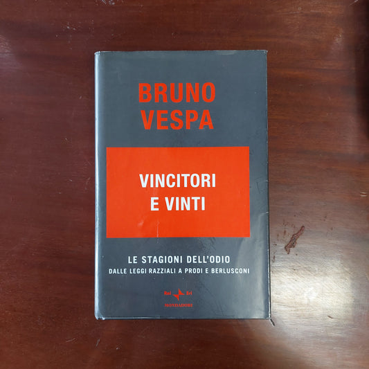 Vincitori E Vinti. Le Stagioni Dell'odio. Dalle Leggi Razziali A Prodi E Berlusconi - Bruno Vespa